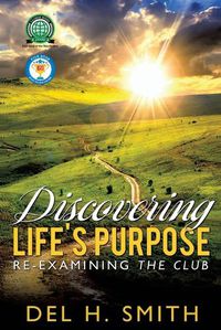 Cover image for Discovering LIFE'S PURPOSE: Re-Examining the Club