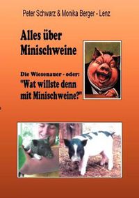 Cover image for Alles uber Minischweine: Die Wiesenaver- oder: wat willste denn mit Minischweine?