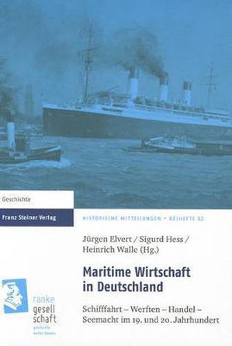 Maritime Wirtschaft in Deutschland: Schifffahrt - Werften - Handel - Seemacht Im 19. Und 20. Jahrhundert