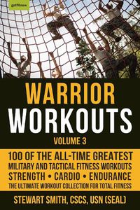 Cover image for Warrior Workouts, Volume 3: 100 of the All-Time Greatest Military and Tactical Fitness Workouts