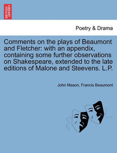 Cover image for Comments on the Plays of Beaumont and Fletcher: With an Appendix, Containing Some Further Observations on Shakespeare, Extended to the Late Editions of Malone and Steevens. L.P.