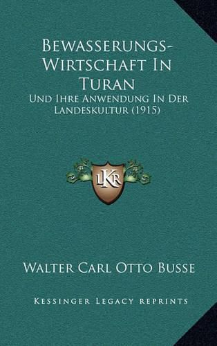 Cover image for Bewasserungs-Wirtschaft in Turan: Und Ihre Anwendung in Der Landeskultur (1915)