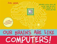 Cover image for Our Brains Are Like Computers!: Exploring Social Skills and Social Cause and Effect with Children on the Autism Spectrum