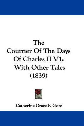 Cover image for The Courtier of the Days of Charles II V1: With Other Tales (1839)