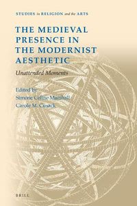 Cover image for The Medieval Presence in the Modernist Aesthetic: Unattended Moments