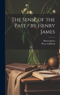 Cover image for The Sense of the Past / by Henry James