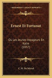 Cover image for Ernest Et Fortunat: Ou Les Jeunes Voyageurs En Italie (1837)