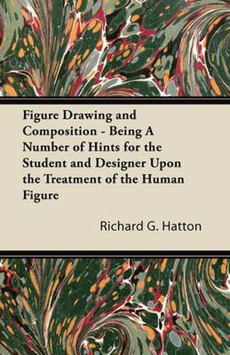 Cover image for Figure Drawing and Composition - Being A Number of Hints for the Student and Designer Upon the Treatment of the Human Figure