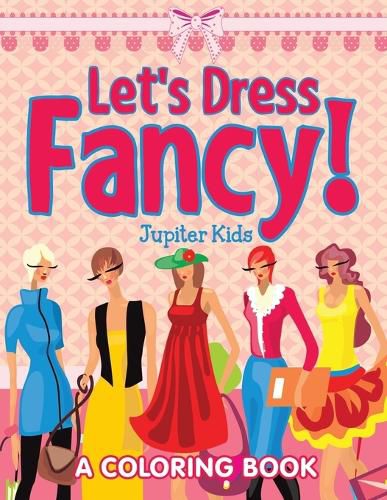 Cover image for Let's Dress Fancy! (A Coloring Book)