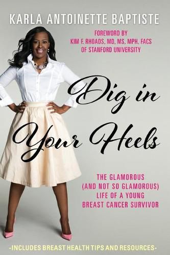 Cover image for Dig In Your Heels: The Glamorous (and Not So Glamorous) Life of a Young Breast Cancer Survivor