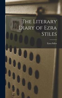 Cover image for The Literary Diary of Ezra Stiles