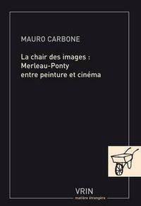 Cover image for La Chair Des Images: Merleau-Ponty Entre Peinture Et Cinema