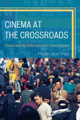 Cover image for Cinema at the Crossroads: Nation and the Subject in East Asian Cinema