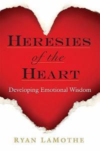 Cover image for Heresies of the Heart: Developing Emotional Wisdom