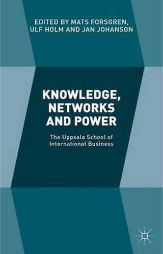 Knowledge, Networks and Power: The Uppsala School of International Business