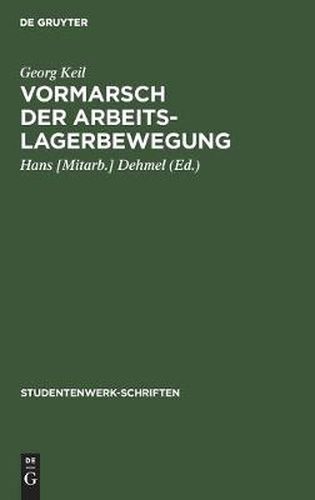 Vormarsch Der Arbeitslagerbewegung: Geschichte Und Erfahrung Der Arbeitslagerbewegung Fur Arbeiter, Bauern, Studenten 1925-1932