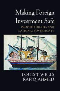 Cover image for Making Foreign Investment Safe: Property Rights and National Sovereignty