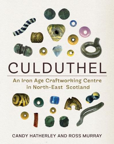 Cover image for Culduthel: An Iron Age Craftworking Centre in North-East Scotland