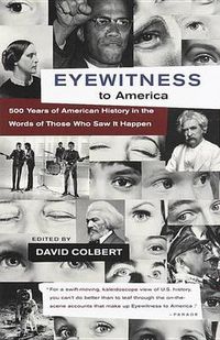 Cover image for Eyewitness to America: 500 Years of American History in the Words of Those Who Saw It Happen