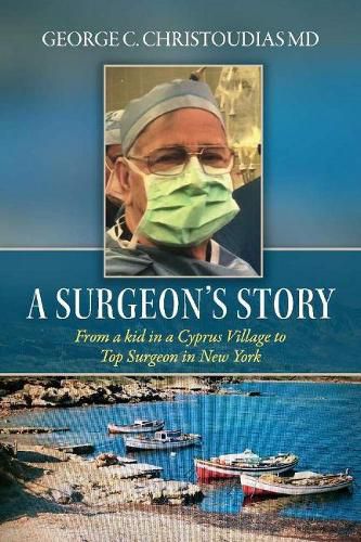 Cover image for A Surgeon's Story: From a Kid in a Cyprus Village to Top Surgeon in New York