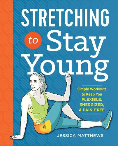 Cover image for Stretching to Stay Young: Simple Workouts to Keep You Flexible, Energized, and Pain Free