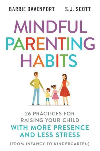 Cover image for Mindful Parenting Habits: 26 Practices for Raising Your Child with More Presence and Less Stress (From Infancy to Kindergarten)