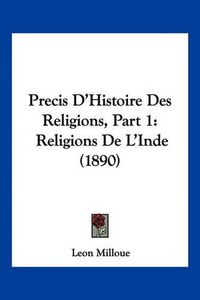 Cover image for Precis D'Histoire Des Religions, Part 1: Religions de L'Inde (1890)