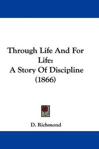 Cover image for Through Life And For Life: A Story Of Discipline (1866)