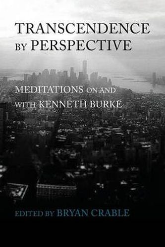 Transcendence by Perspective: Meditations on and with Kenneth Burke