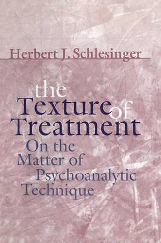 Cover image for The Texture of Treatment: On the Matter of Psychoanalytic Technique