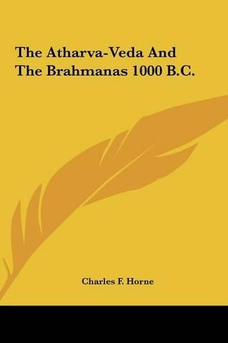 The Atharva-Veda and the Brahmanas 1000 B.C.