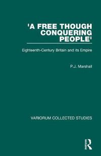 Cover image for 'A Free though Conquering People': Eighteenth-Century Britain and its Empire