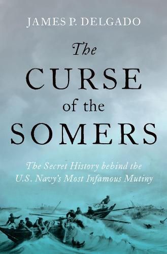 Cover image for The Curse of the Somers: The Secret History behind the U.S. Navy's Most Infamous Mutiny