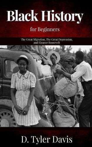 The Great Migration, The Great Depression, and Eleanor Roosevelt: Black History for Beginners