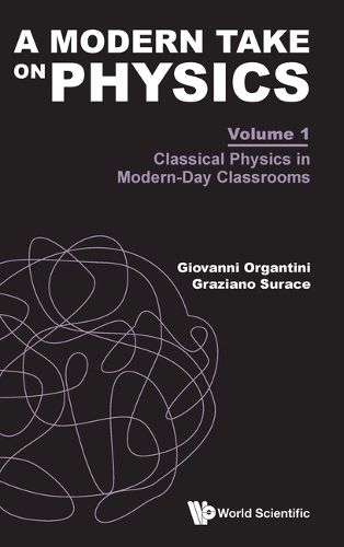 Cover image for Modern Take On Physics, A - Volume 1: Classical Physics In Modern-day Classrooms