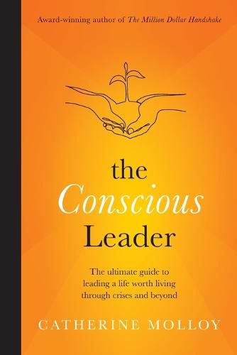 Cover image for The Conscious Leader: the ultimate guide to leading a life worth living through crises and beyond