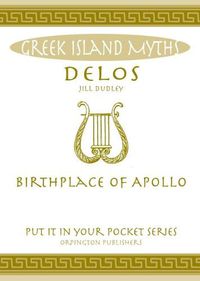 Cover image for Delos: Birthplace of Apollo. All You Need to Know About the Island's Myth, Legend and its Gods