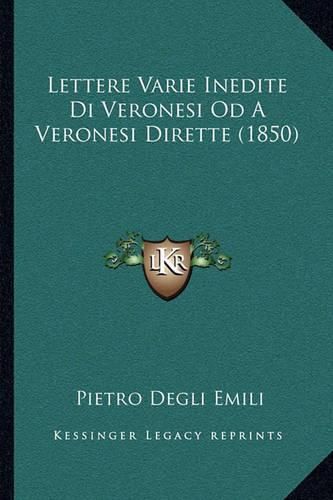Cover image for Lettere Varie Inedite Di Veronesi Od a Veronesi Dirette (1850)