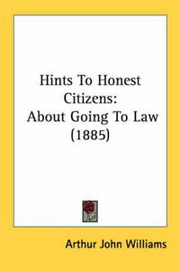 Cover image for Hints to Honest Citizens: About Going to Law (1885)