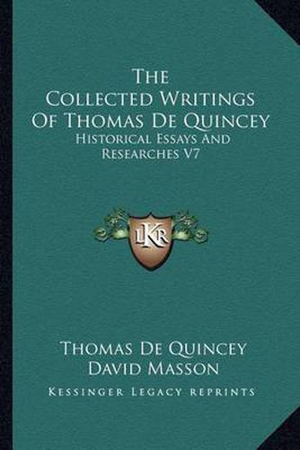 The Collected Writings of Thomas de Quincey: Historical Essays and Researches V7