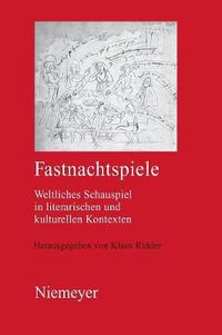 Cover image for Fastnachtspiele: Weltliches Schauspiel in Literarischen und Kulturellen Kontexten