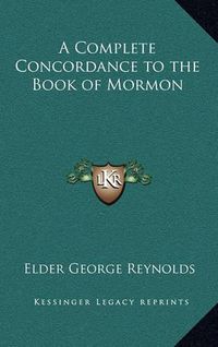 Cover image for A Complete Concordance to the Book of Mormon