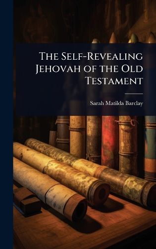 Cover image for The Self-Revealing Jehovah of the Old Testament