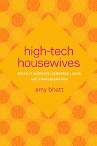 Cover image for High-Tech Housewives: Indian IT Workers, Gendered Labor, and Transmigration