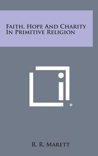 Cover image for Faith, Hope and Charity in Primitive Religion