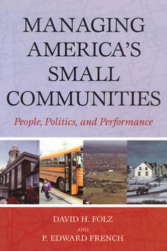 Cover image for Managing America's Small Communities: People, Politics, and Performance