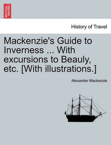 Cover image for MacKenzie's Guide to Inverness ... with Excursions to Beauly, Etc. [With Illustrations.]