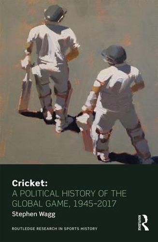 Cover image for Cricket: A Political History of the Global Game, 1945-2017