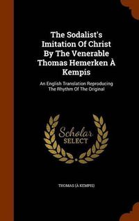 Cover image for The Sodalist's Imitation of Christ by the Venerable Thomas Hemerken a Kempis: An English Translation Reproducing the Rhythm of the Original