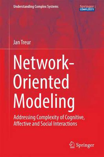 Cover image for Network-Oriented Modeling: Addressing Complexity of Cognitive, Affective and Social Interactions